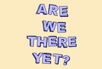 Podcast - Are we there yet?